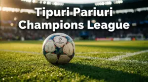 Tipuri de Pariuri Champions League — Ghid Complet Piețe | PariFinal